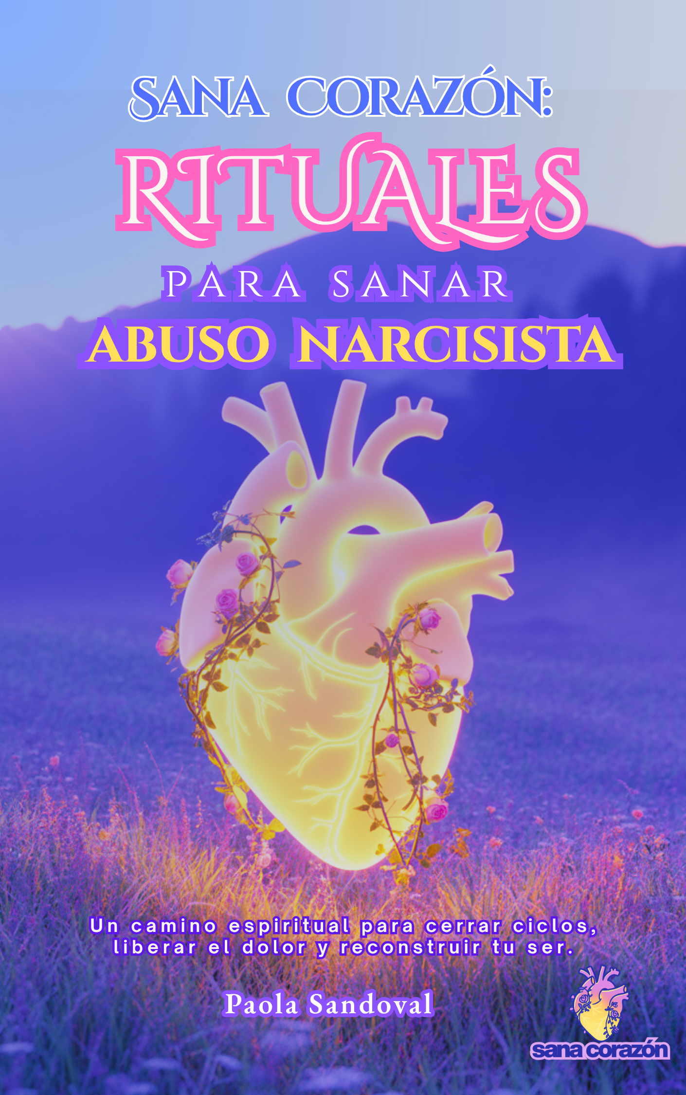 Sana corazón: Rituales para Sanar Abuso Narcisista en Español